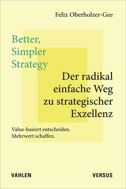 Better, Simpler Strategy - Der radikal einfache Weg zu strategischer Exzellenz - Felix Oberholzer-Gee