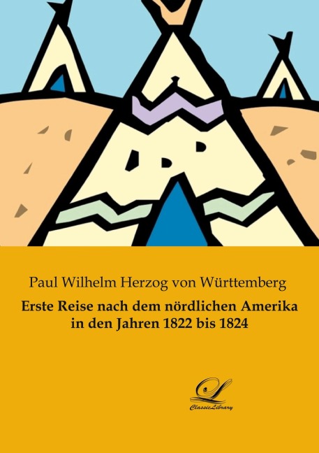 Erste Reise nach dem nördlichen Amerika in den Jahren 1822 bis 1824 - Paul Wilhelm Herzog von Württemberg
