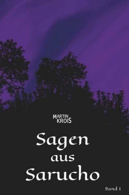 Sagen aus Sarucho - Band I - Martin Krois