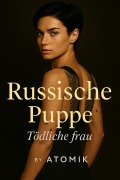Cover-Bild zum Titel 'Tödliche Frau (Russische Puppe, #1)' von 'Atomik'