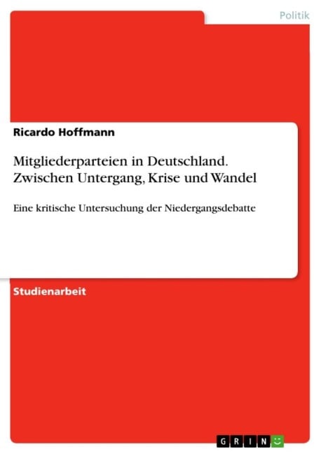 Mitgliederparteien in Deutschland. Zwischen Untergang, Krise und Wandel - Ricardo Hoffmann