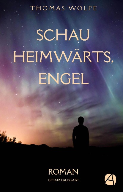Schau heimwärts, Engel. Gesamtausgabe - Thomas Wolfe