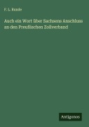 Auch ein Wort über Sachsens Anschluss an den Preußischen Zollverband - F. L. Runde