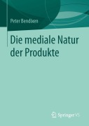 Cover-Bild zum Titel 'Die mediale Natur der Produkte' von 'Peter Bendixen'