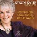 Ich brauche deine Liebe - ist das wahr? - Byron Katie, Michael Katz