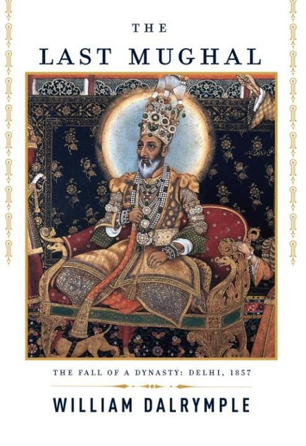 The Last Mughal - William Dalrymple