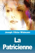 Cover-Bild zum Titel 'La Patricienne' von 'Joseph Viktor Widmann'