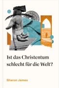 Cover-Bild zum Titel 'Ist das Christentum schlecht für die Welt?' von 'Sharon James'