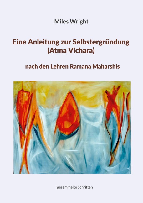 Eine Anleitung zur Selbstergründung (Atma Vichara) nach den Lehren Ramana Maharshis - Miles Wright