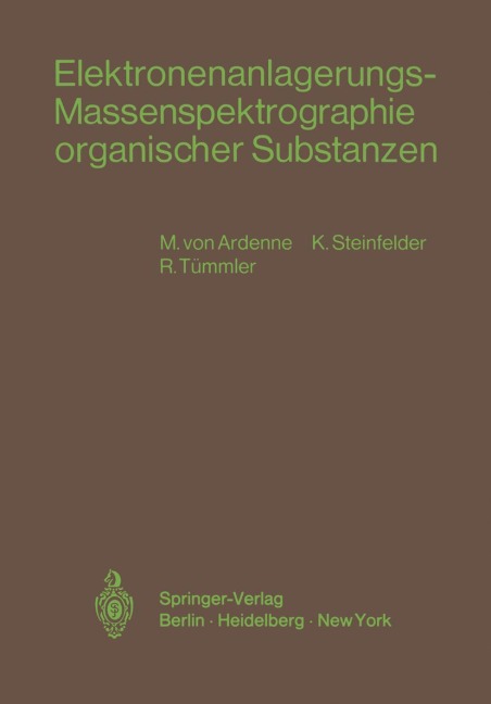 Elektronenanlagerungs-Massenspektrographie organischer Substanzen - Manfred V. Ardenne, R. Tümmler, K. Steinfelder