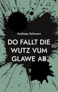 Cover-Bild zum Titel 'Do fallt die Wutz vum Glawe ab' von 'Andreas Schwarz'