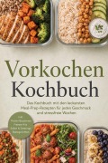 Cover-Bild zum Titel 'Vorkochen Kochbuch: Das Kochbuch mit den leckersten Meal-Prep-Rezepten für jeden Geschmack und stressfreie Wochen - inkl. Protein-Bausteinen, Freezer-Kits, Soßen & Dressings, Restegerichten' von 'Hildegard Brenner'