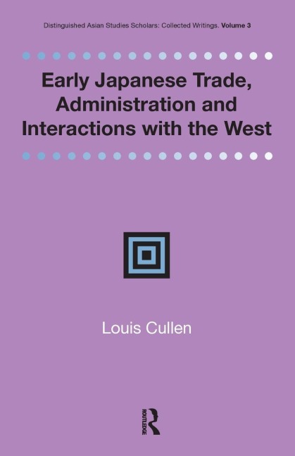 Early Japanese Trade, Administration and Interactions with the West - Louis Cullen