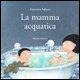 Cover-Bild zum Titel 'La mamma acquatica' von 'Francesca Salucci'