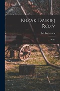 Krzak Dzikiej Rózy; Poezye - Jan Kasprowicz