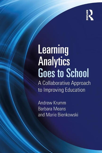 Learning Analytics Goes to School - Andrew Krumm, Barbara Means, Marie Bienkowski