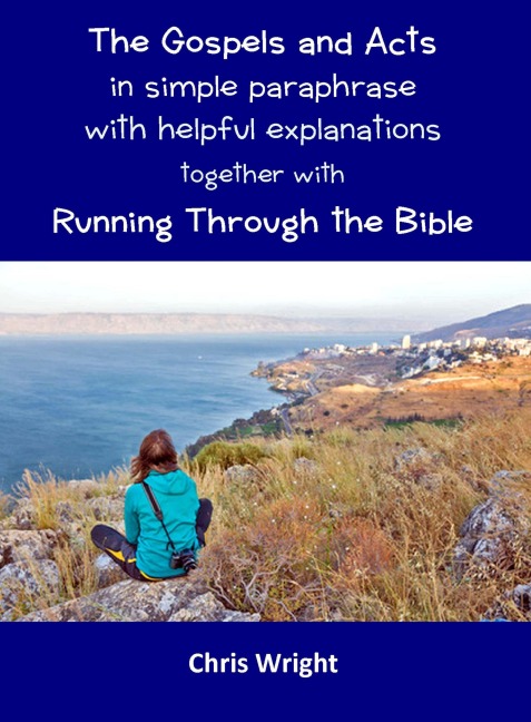 The Gospels and Acts in Simple Paraphrase with Helpful Explanations Together with Running Through the Bible - Chris Wright