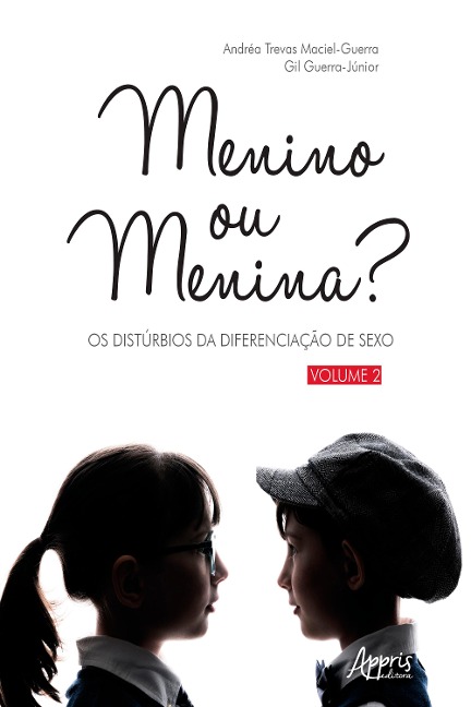 Menino ou Menina? Os Distúrbios da Diferenciação do Sexo - Vol. 2 - Andréa Trevas Maciel-Guerra, Gil Guerra-Júnior