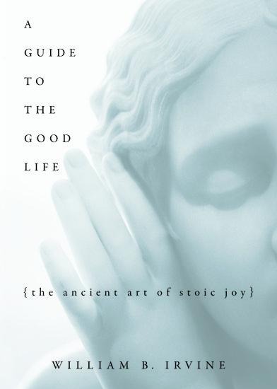 A Guide to the Good Life - William B Irvine