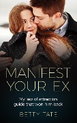 Cover-Bild zum Titel 'Manifest Your Ex: My Law of Attraction Guide That Won Him Back ((Spirituality & Fulfillment))' von 'Betty Tate'