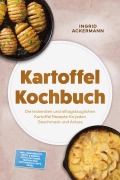 Cover-Bild zum Titel 'Kartoffel Kochbuch: Die leckersten und alltagstauglichen Kartoffel Rezepte für jeden Geschmack und Anlass - inkl. Eiergerichte, Brote & Gebäck, Gefüllte Fladen, Teigtaschen, Frittiertes & Chips, Süßes' von 'Ingrid Ackermann'