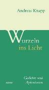 Cover-Bild zum Titel 'Wurzeln ins Licht' von 'Andreas Knapp'