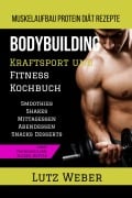 Bodybuilding Kraftsport und Fitness Kochbuch Muskelaufbau Protein Diät Rezepte - Lutz Weber