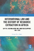 Cover-Bild zum Titel 'International Law and the History of Resource Extraction in Africa' von 'George Forji Amin'