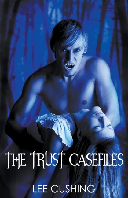 The Trust Casefiles - Lee Cushing