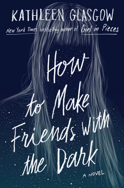 How to Make Friends with the Dark - Kathleen Glasgow