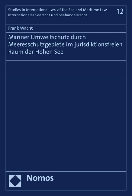 Mariner Umweltschutz durch Meeresschutzgebiete im jurisdiktionsfreien Raum der Hohen See - Frank Wacht