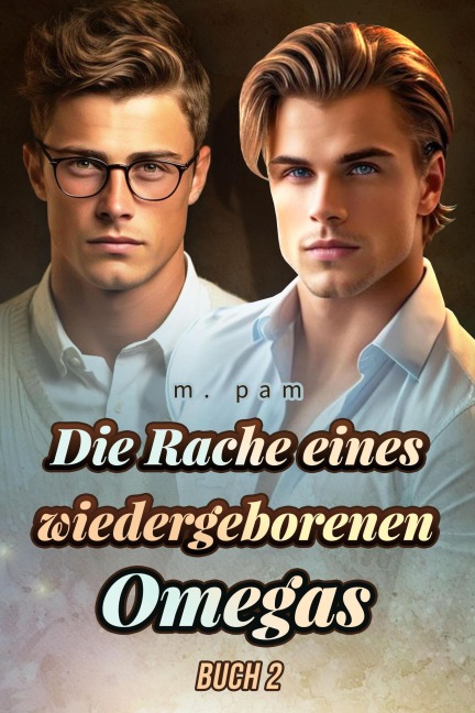 Die Rache eines wiedergeborenen Omegas Buch 2 - M. Pam