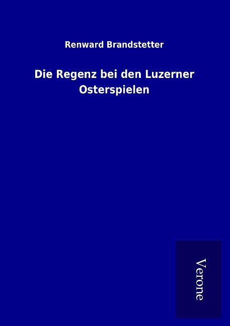 Die Regenz bei den Luzerner Osterspielen - Renward Brandstetter
