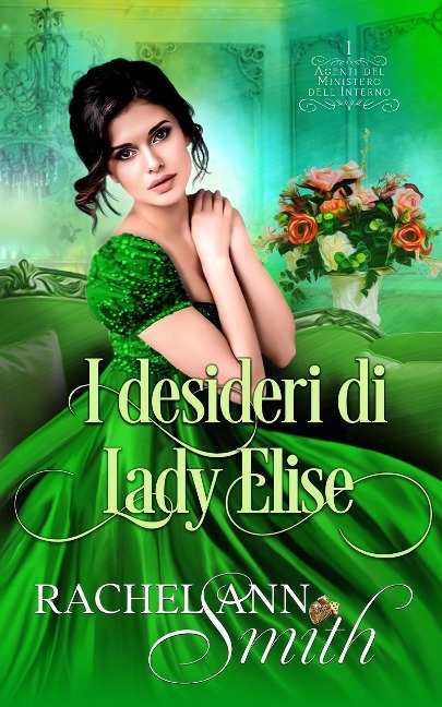 I desideri di Lady Elise (Agenti del Ministero dell'Interno, #1) - Rachel Ann Smith