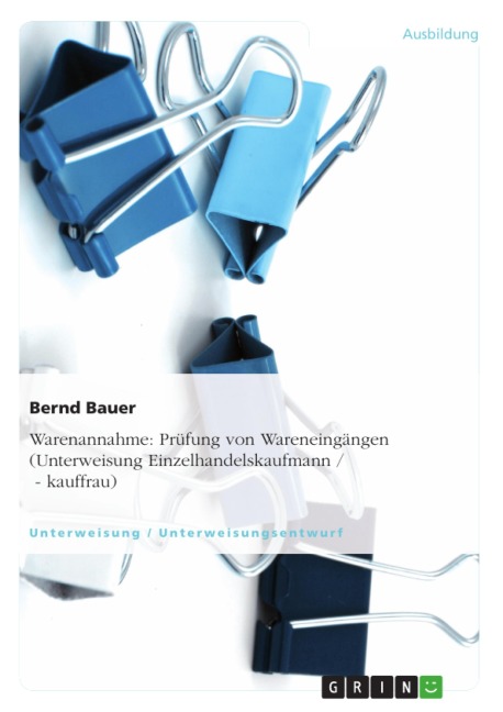 Warenannahme - Prüfung von Wareneingängen (Unterweisung Einzelhandelskaufmann / - kauffrau) - Bernd Bauer