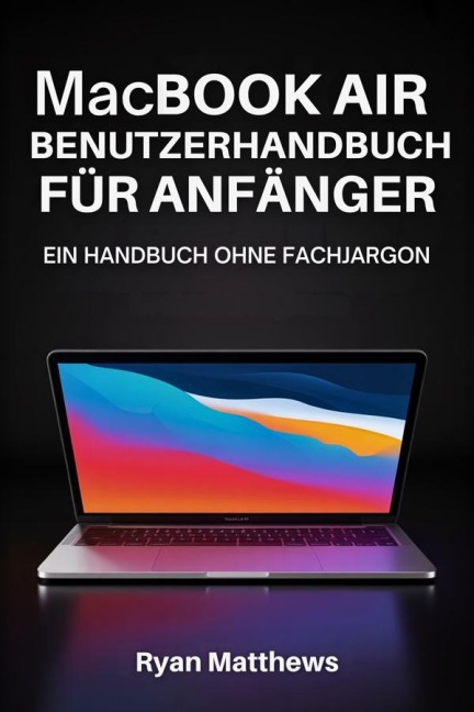 MacBook Air Benutzerhandbuch für Anfänger - Ryan Matthews