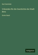 Cover-Bild zum Titel 'Urkunden für die Geschichte der Stadt Bern' von 'Karl Zeerleder'