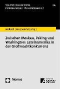 Zwischen Moskau, Peking und Washington: Lateinamerika in der Großmachtkonkurrenz - 