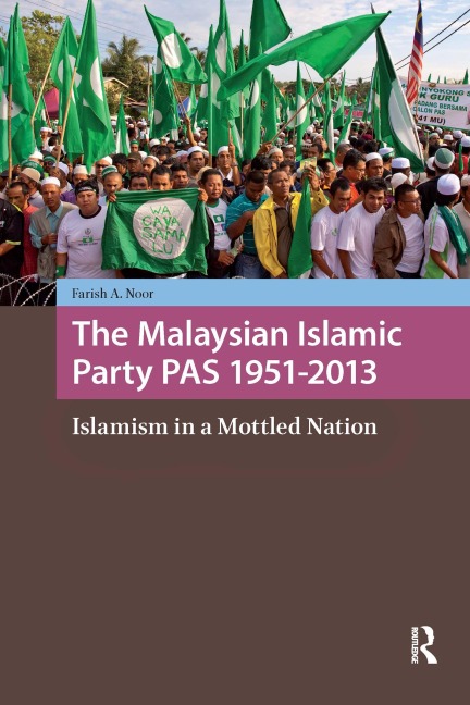 The Malaysian Islamic Party PAS 1951-2013 - Farish A. Noor