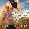 Wrapped and Strapped Lib/E - Lorelei James