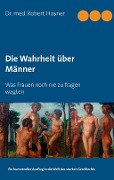 Die Wahrheit über Männer - Robert Hosner