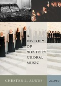 Cover-Bild zum Titel 'A History of Western Choral Music, Volume 2' von 'Chester L. Alwes'
