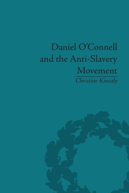 Daniel O'Connell and the Anti-Slavery Movement - Christine Kinealy