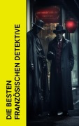 Cover-Bild zum Titel 'Die besten französischen Detektive' von 'Edgar Allan Poe, Émile Gaboriau, Eugene Sue'