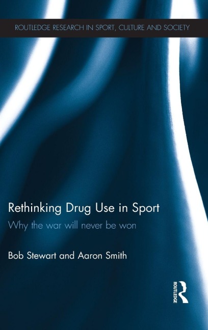 Rethinking Drug Use in Sport - Bob Stewart, Aaron Smith