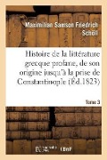 Cover-Bild zum Titel 'Histoire de la littérature grecque profane, depuis son origine jusqu'à la prise de Tome 3' von 'Schöll-M'