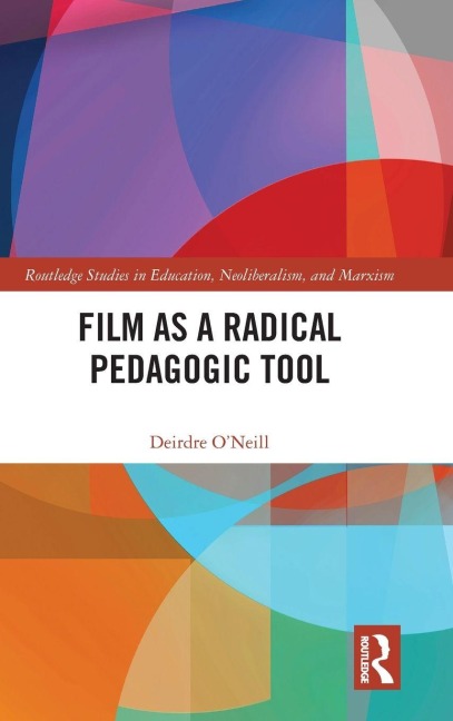 Film as a Radical Pedagogic Tool - Deirdre O'Neill