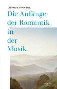 Cover-Bild zum Titel 'Die Anfänge der Romantik in der Musik' von 'Christiane Wiesenfeldt'