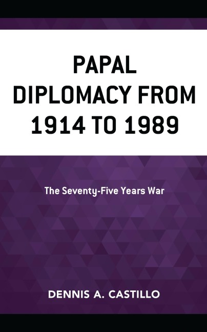 Papal Diplomacy from 1914 to 1989 - Dennis Castillo
