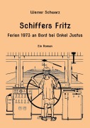 Cover-Bild zum Titel 'Schiffers Fritz Ferien 1973 an Bord bei Onkel Justus' von 'Werner Schwarz'